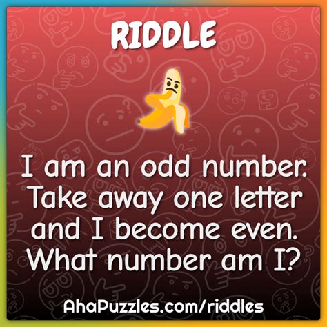 odd number take away a letter and it becomes even|Quick Riddle: I am an odd number. Take away one letter, and I .